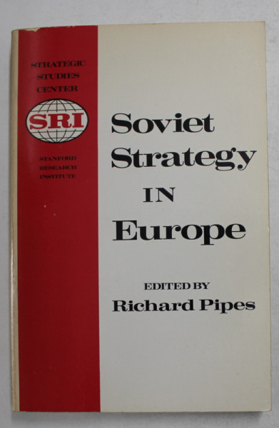 SOVIET STRATEGY IN EUROPE , edited by RICHARD PIPES , 1976 , PREZINTA SUBLINIERI CU MARKERUL *