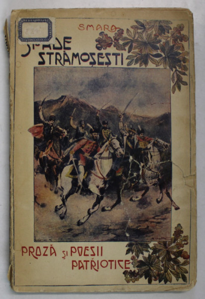 SPADE STRAMOSESTI , PROZA SI POESII PATRIOTICE de SMARA , 1913,