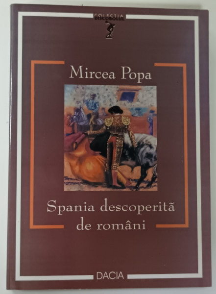 SPANIA DESCOPERITA DE ROMANI de MIRCEA POPA , 2007