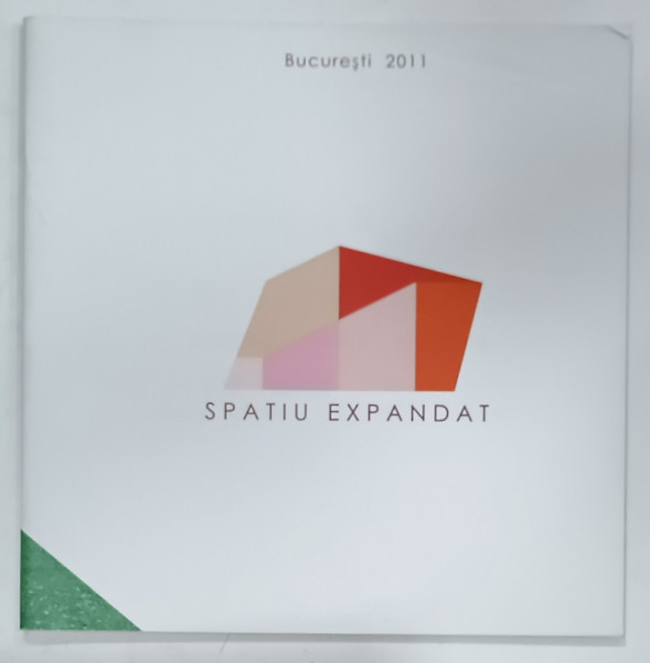 SPATIU EXPANDAT , ALBUM DE ARTA , COLECTIV , BUCURESTI , 2011