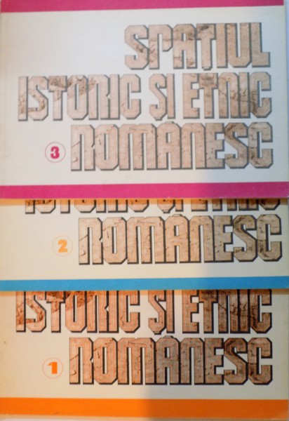 SPATIUL ISTORIC SI ETNIC ROMANESC, VOL. I - II - III, 1992