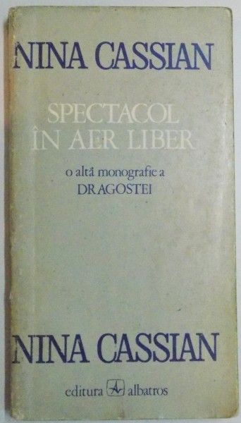 SPECTACOL IN AER LIBER , O ALTA MONOGRAFIE A DRAGOSTEI de NINA CASSIAN , 1974