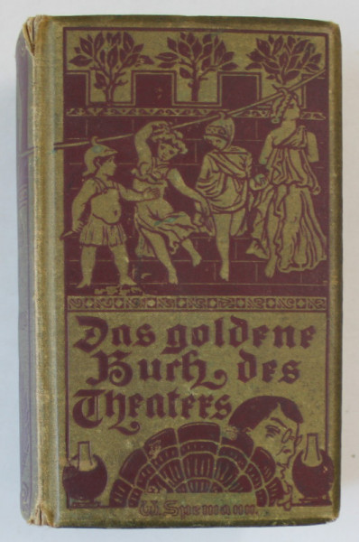 SPEMANNS GOLDENES BUCH DES THEATERS ( CARTEA DE AURA A TEATRULUI ) , 1902 , TEXT IN LIMBA GERMANA CU CARACTERE GOTICE