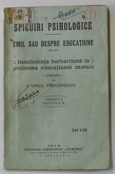 SPICUIRI PSIHOLOGICE - EMIL SAU DESPRE EDUCATIUNE / INSUFICIENTA HERBARTIANA IN PROBLEMA EDUCATIUNEI MORALE , VOLUMUL I , FASCICOLA II , 1919