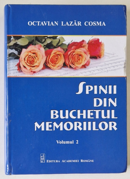 SPINII DIN BUCHETUL MEMORIILOR , VOLUMUL II de OCTAVIAN LAZAR COSMA , 2019