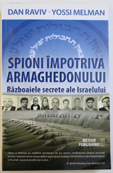 SPIONI IMPOTRIVA ARMAGHEDONULUI  - RAZBOAIELE SECRETE ALE ISRAELULUI de DAN RAVIV si YOSSI MELMAN , 2013