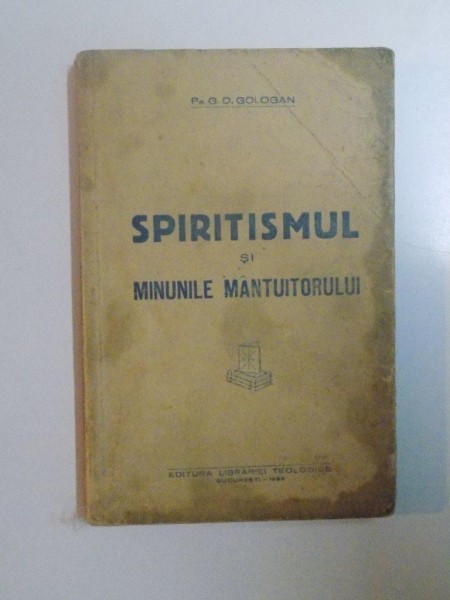 SPIRITISMUL SI MINUNILE MANTUITORULUI de G.D. GOLOGAN , 1989