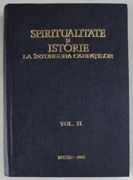 SPIRITUALITATE SI ISTORIE LA INTORSURA CARPATILOR , sub ingrijirea Dr. ANTONIE PLAMADEALA , VOLUMUL II , 1983