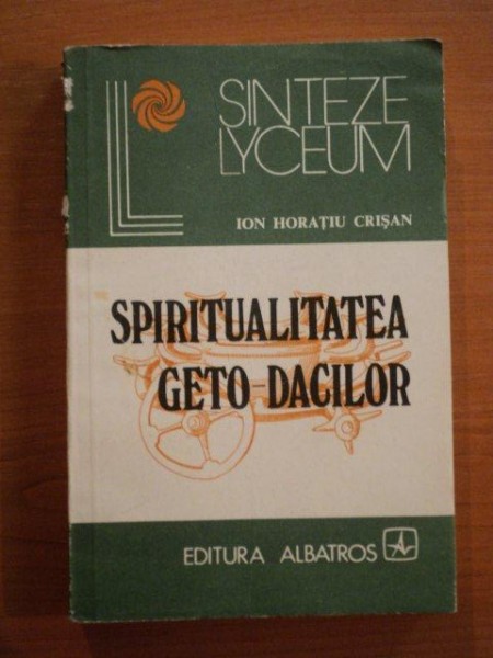 SPIRITUALITATEA GETO - DACILOR de ION HORATIU CRISAN , Bucuresti 1986