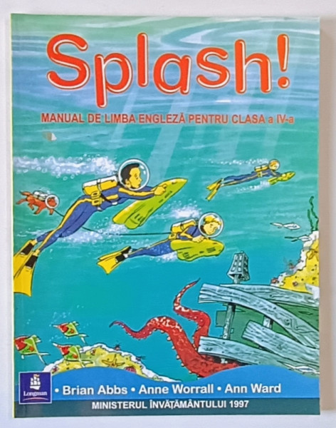 SPLASH !  MANUAL DE LIMBA ENGLEZA PENTRU CLASA A IV -A de BRIAN ABBS ..ANN WARD , 1997