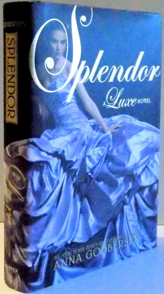 SPLENDOR A LUXE NOVEL by ANNA GODBERSEN , 2010