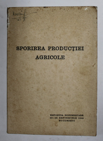 SPORIREA PRODUCTIEI AGRICOLE , EXPOZITIE DOCUMENTARA 20-28 SEPTEMBRIE , 1942 , MATERIAL DE PROPAGANDA , ILUSTRAT ,  PREZINTA SI COLABORAREA ROMANO - GERMANA IN DOMENIU *