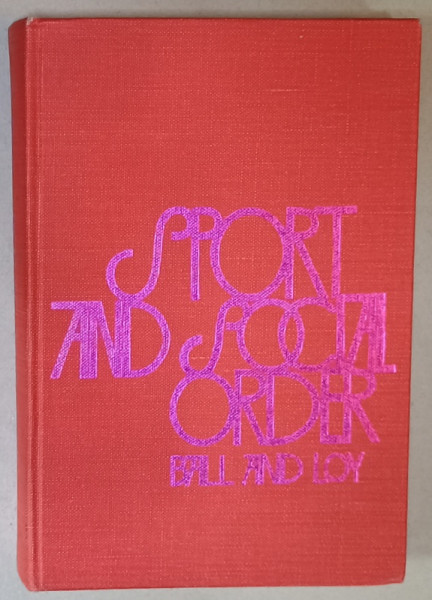 SPORT AND SOCIAL ORDER : CONTRIBUTIONS TO THE SOCIOLOGY OF SPORT by DONAL W. BALL and JOHN  W. LOY , 1975