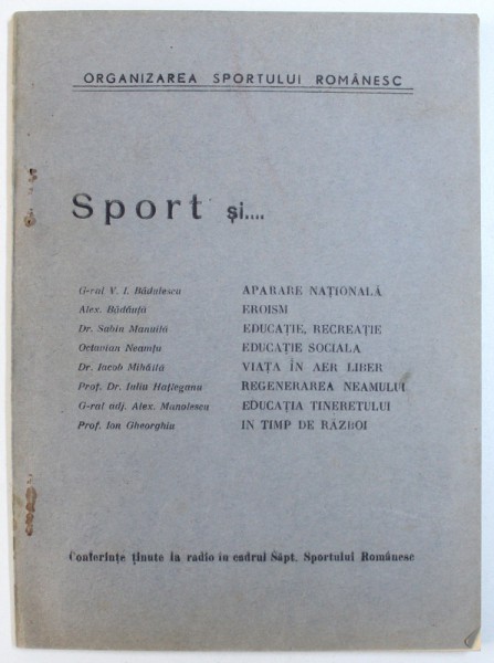 SPORT SI ...de V.I. BADULESCU ...ION GHEORGHIU  - CONFERINTE TINUTE LA RADIO IN CADRUL SAPTAMANII SPORTULUI ROMANESC , 1943