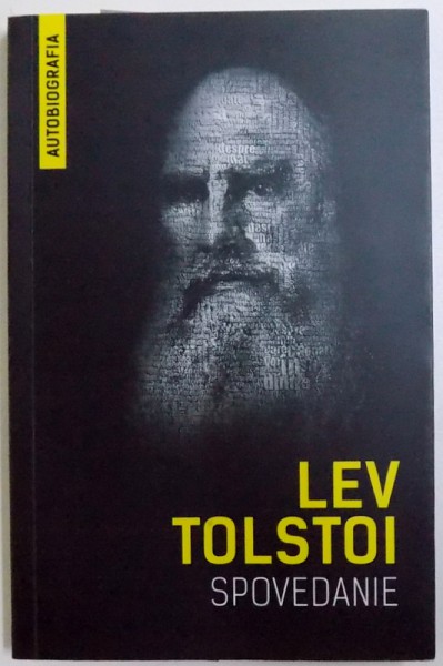 SPOVEDANIE - CAUTAND SENSUL VIETII de LEV TOLSTOI , 2016 *PREZINTA SUBLINIERI CU EVIDENTIATORUL