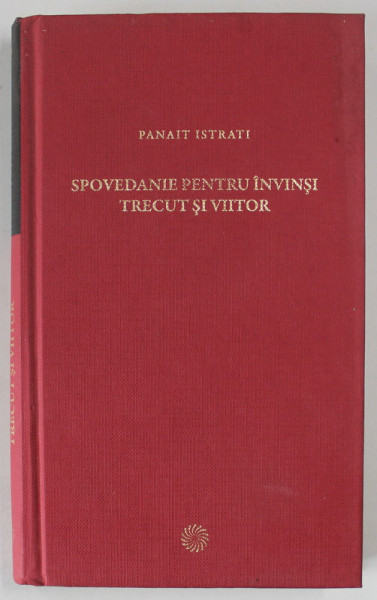 SPOVEDANIE PENTRU INVINSI, TRECUT SI VIITOR de PANAIT ISTRATI , 2012