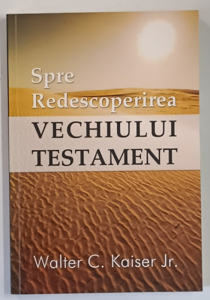 SPRE REDESCOPERIREA VECHIULUI TESTAMENT de WALTER C. KAISER JR. , 2012