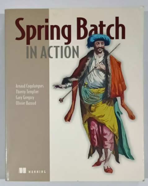 Spring Batch IN ACTION by ARNAUD COGOLUEGNES ...OLIVIER BAZOUD , 2012