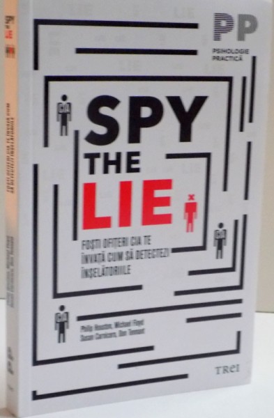 SPY THE LIE FOSTI OFITERI CIA TE INVATA CUM SA DETECTEZI INSELATORIILE de PHILIP HOUSTON ... DON TENNANT , 2015