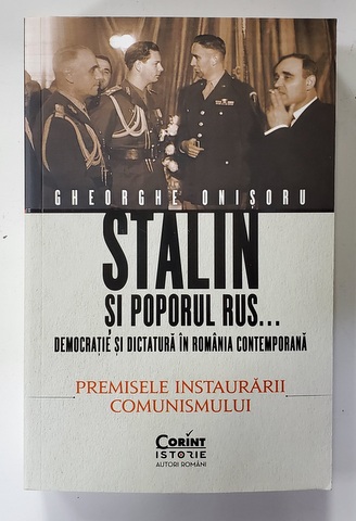 STALIN SI POPORUL RUS ...DEMOCRATIE SI DICTATURA CONTEMPORANA - PREMISELE INSTAURARII COMUNISMULUI de GHEORGHE ONISORU , 2021