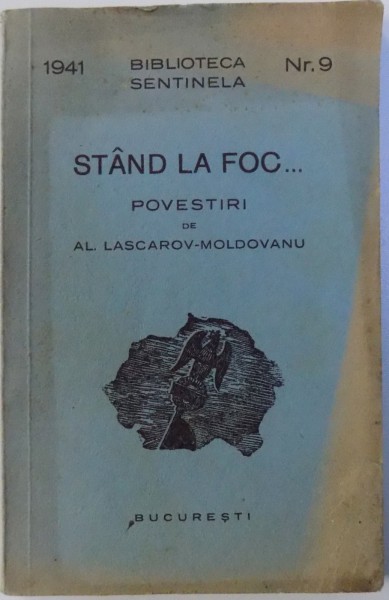 STAND LA FOC... - POVESTIRI de AL. LASCAROV  - MOLDOVANU , BIBLIOTECA SENTINELA NR. 9 / 1941