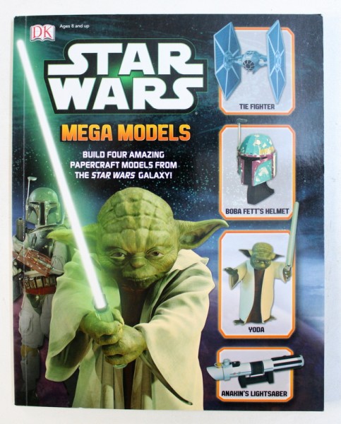 STAR WARS - MEGA MODELS - BUILD FOUR AMAZING PAPERCRAFT MODELS FROM THE STARS WARS GALAXY ! by PHILLIP FICKLING , 2013