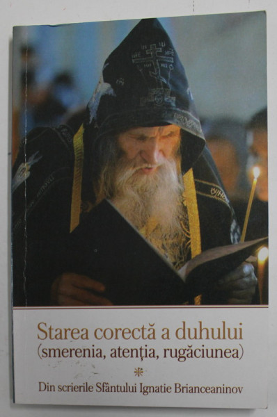 STAREA CORECTA A DUHULUI ( SMERENIA , ATENTIA , RUGACIUNEA ) - DIN SCRIERILE SFANTULUI IGNATIE BRIANCEANINOV , 2015