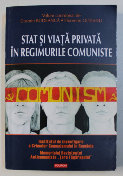 STAT SI VIATA PRIVATA IN REGIMURILE COMUNISTE , volum coordonat de COSMIN BUDEANCA si FLORENTIN OLTEANU , 2009