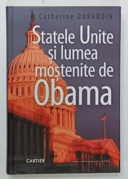 STATELE UNITE SI LUMEA MOSTENITE DE OBAMA de CATHERINE DURANDIN , 2009