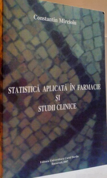 STATISTICA APLICATA IN FARMACIE SI STUDII CLINICE de CONSTANTIN MIRCIOIU , 2007