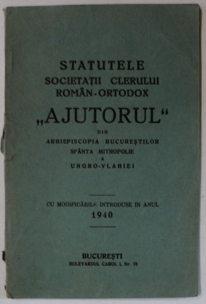 STATUTELE SOCIETATII CLERULUI ROMAN - ORTODOX ' AJUTORUL '  DIN ARHIEPISCOPIA BUCURETILOR .., 1940