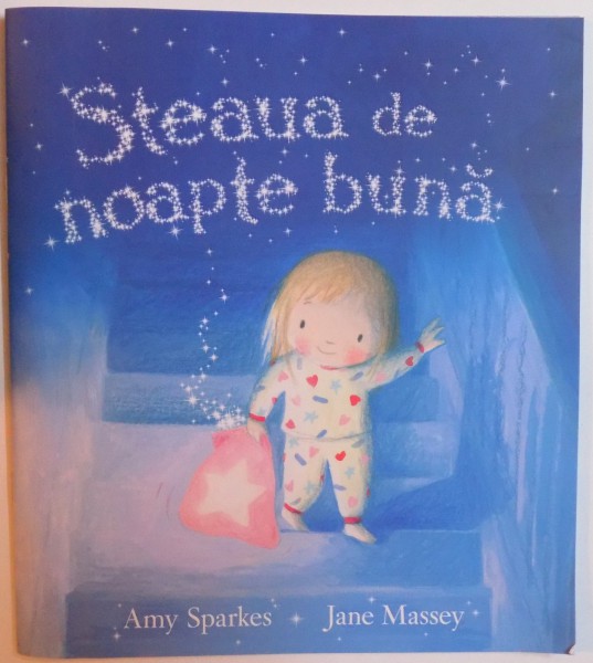 STEAUA DE NOAPTE BUNA de AMY SPARKES , ilustratii de JANE MASSEY , 2017