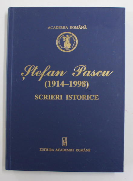 STEFAN PASCU 1914 - 1998 , SCRIERI ISTORICE , editie de NICOLAE EDROIU , 2014