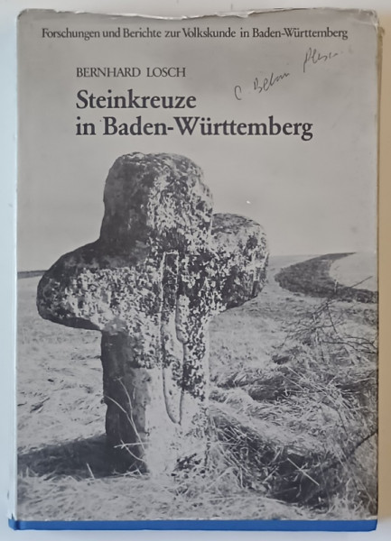 STEINKREUZE IN BADEN - WURTTEMBERG  ( CRUCI DE PIATRA IN BADEN - WURTTEMBERG  ) von BERNHARD LOSCH , TEXT IN LIMBA GERMANA , 1981