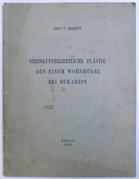 STEINKUPFERZEITLICHE PLASTIK AUS EIENEM WOHNHUGEL  - BEI BUKAREST von DINU V. ROSETTI  , 1939