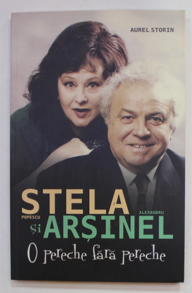 STELA SI ARSINEL , O PERECHE FARA PERECHE de AUREL STORIN , 2015, DEDICATIA STELEI POPESCU *