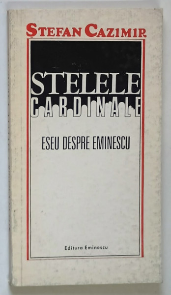 STELELE CARDINALE , ESEU DESPRE EMINESCU de STEFAN CAZIMIR , 1975
