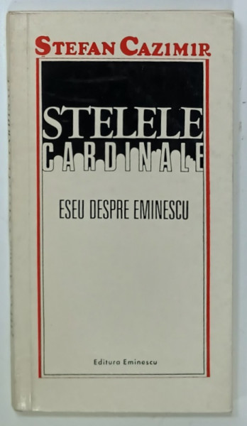 STELELE CARDINALE , ESEU DESPRE EMINESCU de STEFAN CAZIMIR , 1975 , PREZINTA URME DE UZURA