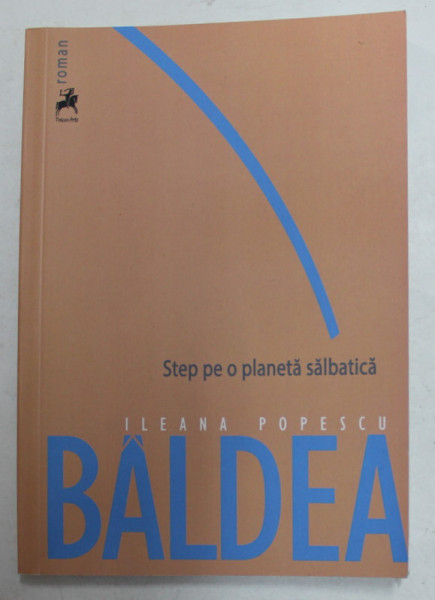 STEP PE O PLANETA SALBATICA de ILEANA POPESCU BALDEA , 2021