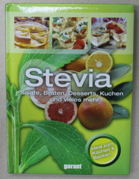 STEVIA -  SALATE , BRATEN , DESSERTS , KUCHEN UND VIELES MEHR , TEXT IN LIMBA GERMANA , 2014