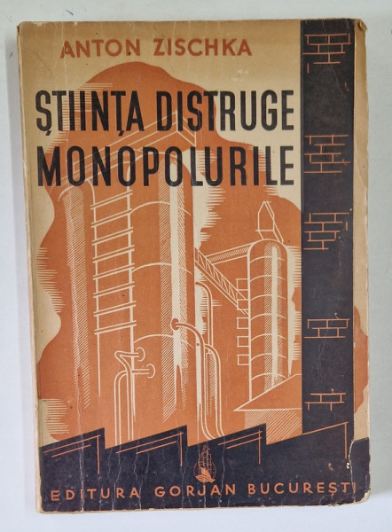 STIINTA DISTRUGE MONOPOLURILE de ANTON ZISCHKA 1941