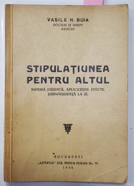 STIPULATIUNEA PENTRU ALTUL - NATUR JURIDICA , APLICATIUNI , EFECTE . JURISPRUDENTA LA ZI de VASILE N. BUIA , 1936 , DEDICATIE *