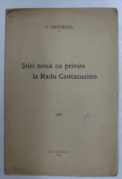 STIRI NOUA CU PRIVIRE LA RADU CANTACUZINO de V.  MIHORDEA , 1936