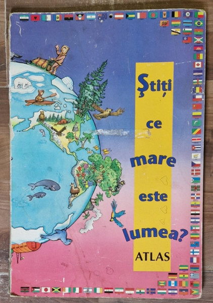 STITI CE MARE ESTE LUMEA ? ATLAS PENTRU COPII , ilustratii de ANDRE LABRIE , 1998, PREZINTA PETE SI HALOURI DE APA *