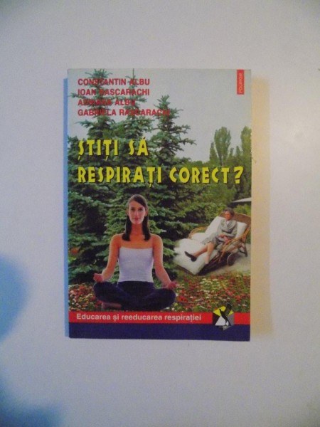 STITI SA RESPIRATI CORECT? , ED. a - II - a de CONSTANTIN ALBU , IOAN RASCARACHI , ADRIANA ALBU , GABRIELA RASCARACHI , 2001