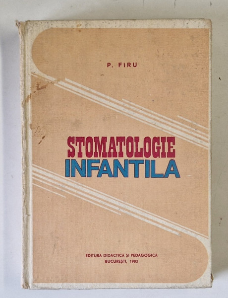 STOMATOLOGIE INFANTILA de PETRE FIRU , 1983 *COPERTA UZATA