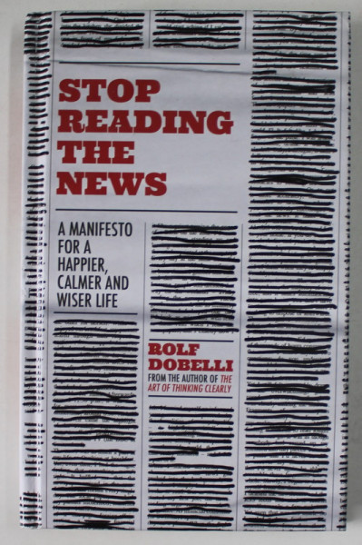 STOP READING THE NEWS by ROLF DOBELLI , 2020