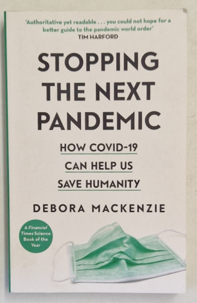 STOPPING THE NEXT PANDEMIC , HOW COVID - 19 CAN HELP US SAVE HUMANITY by DEBORA  MACKENZIE , 2020