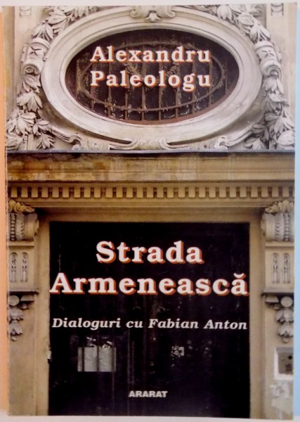 STRADA ARMENEASCA, DIALOGURI CU FABIAN ANTON de ALEXANDRU PALEOLOGU, 2005