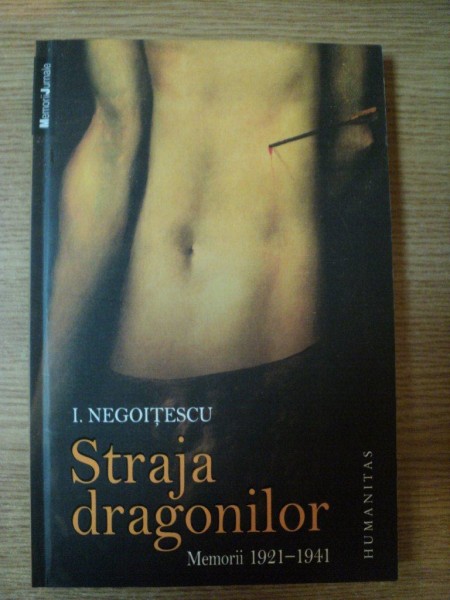 STRAJA DRAGONILOR . MEMORII 1921-1941 de I. NEGOITESCU , 2009